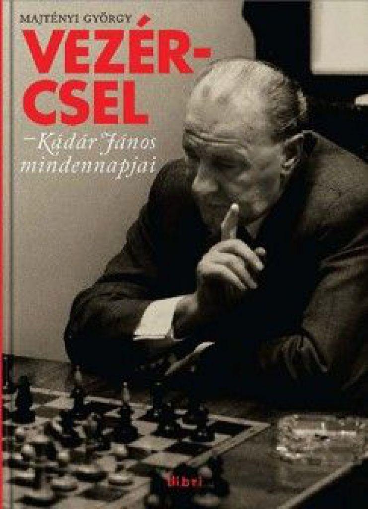 Vezércsel - Kádár János mindennapjai